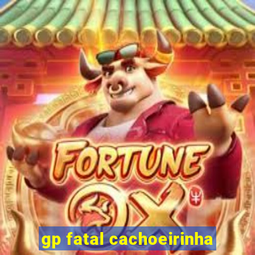 gp fatal cachoeirinha